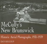 McCully's New Brunswick Photographs from the Air, 1931-1939 2005 9781550025873 Front Cover