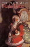 Truth about Santa Claus 2007 9781595831873 Front Cover