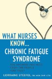 What Nurses Know... Chronic Fatigue Syndrome The Answers You Need from the People You Trust 2011 9781932603873 Front Cover
