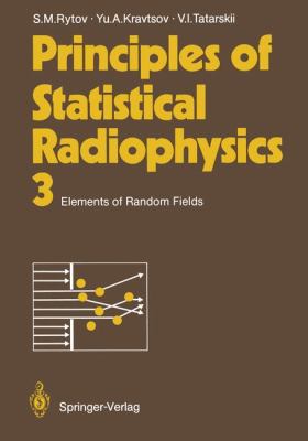 Principles of Statistical Radiophysics 3 Elements of Random Fields 2011 9783642726873 Front Cover