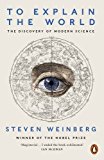 To Explain the World The Discovery of Modern Science  9780141980874 Front Cover