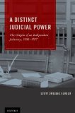 Distinct Judicial Power The Origins of an Independent Judiciary, 1606-1787  9780199765874 Front Cover