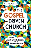 Gospel-Driven Church Uniting Church Growth Dreams with the Metrics of Grace  9780310577874 Front Cover
