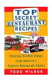 Top Secret Restaurant Recipes Creating Kitchen Clones from America's Favorite Restaurant Chains: a Cookbook 1997 9780452275874 Front Cover