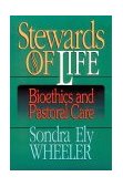 Stewards of Life Bioethics and Pastoral Care 1996 9780687020874 Front Cover