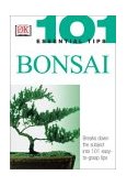 101 Essential Tips: Bonsai Breaks down the Subject into 101 Easy-To-Grasp Tips 2003 9780789496874 Front Cover