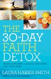 30-Day Faith Detox Renew Your Mind, Cleanse Your Body, Heal Your Spirit  9780800797874 Front Cover