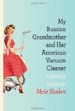 My Russian Grandmother and Her American Vacuum Cleaner A Family Memoir cover art