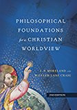 Philosophical Foundations for a Christian Worldview 2nd 9780830851874 Front Cover