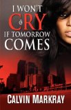 I Won't Cry If Tomorrow Comes: 2007 9780979930874 Front Cover
