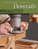 Woodworker's Guide to Dovetails How to Make the Essential Joint by Hand or Machine 2009 9781565233874 Front Cover