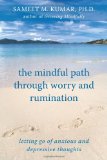Mindful Path Through Worry and Rumination Letting Go of Anxious and Depressive Thoughts 2010 9781572246874 Front Cover