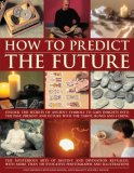 How to Predict the Future Unlock the Secrets of Ancient Symbols to Gain Insights into the Past, Present and Future with the Tarot, Runes and I Ching 2008 9781844765874 Front Cover