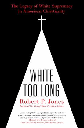 White Too Long The Legacy of White Supremacy in American Christianity  9781982122874 Front Cover