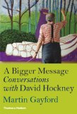 Bigger Message Conversations with David Hockney 2011 9780500238875 Front Cover
