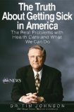 Truth about Getting Sick in America The Real Problems with Health Care and What We Can Do cover art