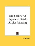 Secrets of Japanese Quick Stroke Paintin 2006 9781428661875 Front Cover