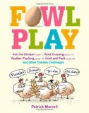 Fowl Play Ask the Chicken (Page 7) Road Crossing (Page 71) Feather Plucking (Page 78) Hunt and Peck (Page 94) and Other Chicken Challenges 2009 9781603424875 Front Cover