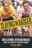 Slaying the Badger Greg Lemond, Bernard Hinault, and the Greatest Tour de France cover art