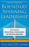 Boundary Spanning Leadership Six Practices for Solving Problems, Driving Innovation, and Transforming Organizations cover art