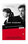 Her Husband Ted Hughes and Sylvia Plath--A Marriage cover art