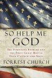 So Help Me God The Founding Fathers and the First Great Battle over Church and State  9780156034876 Front Cover