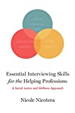Essential Interviewing Skills for the Helping Professions A Social Justice and Wellness Approach  9780190876876 Front Cover