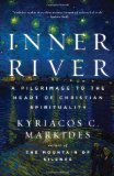 Inner River A Pilgrimage to the Heart of Christian Spirituality 2012 9780307885876 Front Cover