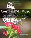 Creating Dslr Video From Snapshots to Great Shots cover art