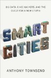 Smart Cities Big Data, Civic Hackers, and the Quest for a New Utopia 2013 9780393082876 Front Cover