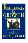 Rehearsals for Growth Theater Improvisation for Psychotherapists 1994 9780393701876 Front Cover