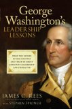 George Washington's Leadership Lessons What the Father of Our Country Can Teach Us about Effective Leadership and Character  9780470088876 Front Cover