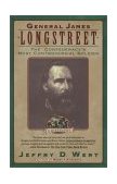 General James Longstreet The Confederacy's Most Controversial Soldier cover art