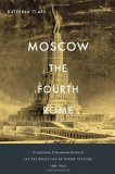 Moscow, the Fourth Rome Stalinism, Cosmopolitanism, and the Evolution of Soviet Culture, 1931-1941  9780674057876 Front Cover