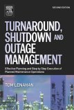 Turnaround, Shutdown and Outage Management Effective Planning and Step-By-Step Execution of Planned Maintenance Operations 2nd 9780750667876 Front Cover