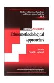 Media Studies Ethnomethodological Approaches 1999 9780761812876 Front Cover