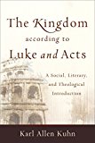 Kingdom According to Luke and Acts A Social, Literary, and Theological Introduction  9780801048876 Front Cover