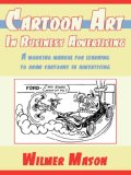 Cartoon Art in Business Advertising A Wo 2006 9781425962876 Front Cover