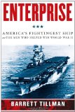 Enterprise America's Fightingest Ship and the Men Who Helped Win World War II  9781439190876 Front Cover