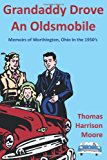 Grandaddy Drove an Oldsmobile Memoirs of Worthington, Ohio in The 1950's 2011 9781456748876 Front Cover