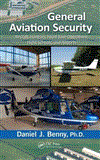General Aviation Security Aircraft, Hangars, Fixed-Base Operations, Flight Schools, and Airports  9781466510876 Front Cover