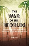 War of the Worlds From H. G. Wells to Orson Welles, Jeff Wayne, Steven Spielberg and Beyond  9781474229876 Front Cover