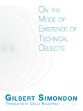 On the Mode of Existence of Technical Objects  9781517904876 Front Cover