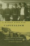 World Safe for Capitalism Dollar Diplomacy and America's Rise to Global Power cover art