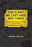 This Is Why We Can't Have Nice Things Mapping the Relationship Between Online Trolling and Mainstream Culture  9780262529877 Front Cover