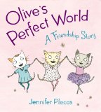 Olive's Perfect World A Friendship Story 2013 9780399252877 Front Cover