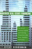 Maverick Real Estate Financing The Art of Raising Capital and Owning Properties Like Ross, Sanders and Carey