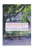 Aromatherapy for Healing the Spirit Restoring Emotional and Mental Balance with Essential Oils 2000 9780892818877 Front Cover