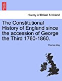 Constitutional History of England since the Accession of George the Third 1760-1860 2011 9781241556877 Front Cover