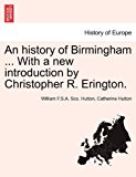 History of Birmingham with a New Introduction by Christopher R Erington 2011 9781241598877 Front Cover